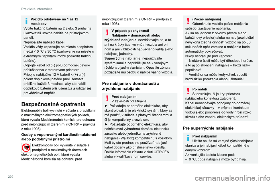 CITROEN JUMPER SPACETOURER 2021 Návod na použitie (in Slovak) 200
Praktické informácie
Vozidlo odstavené na 1 až 12
mesiacov
Vybite trakčnú batériu na 2 alebo 3 pruhy na
ukazovateli úrovne nabitia na prístrojovom
paneli.
Nepripájajte nabíjací káb CITROEN JUMPER SPACETOURER 2021 Návod na použitie (in Slovak) 200
Praktické informácie
Vozidlo odstavené na 1 až 12
mesiacov
Vybite trakčnú batériu na 2 alebo 3 pruhy na
ukazovateli úrovne nabitia na prístrojovom
paneli.
Nepripájajte nabíjací káb