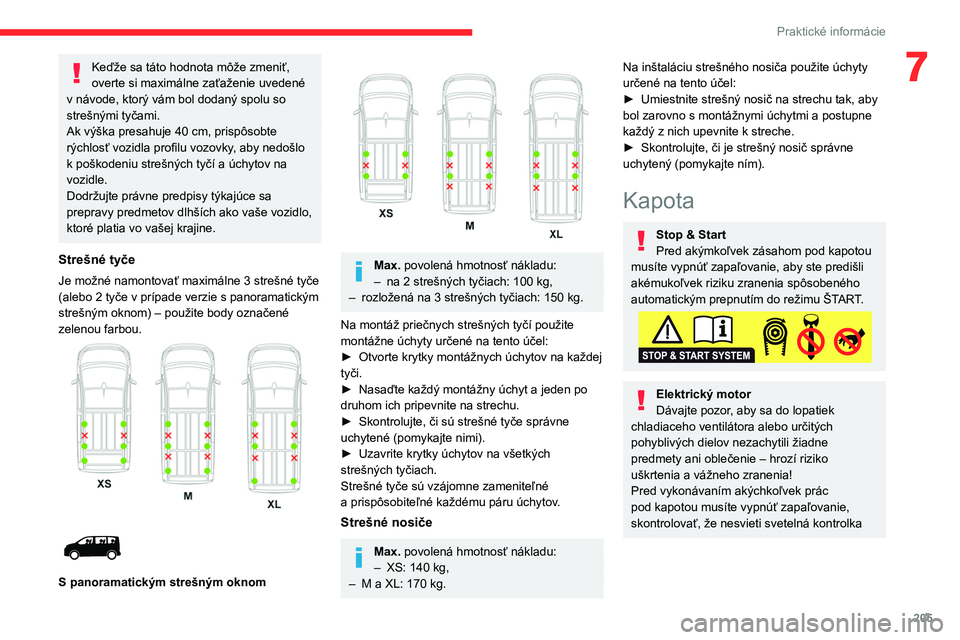 CITROEN JUMPER SPACETOURER 2021 Návod na použitie (in Slovak) 205
Praktické informácie
7Keďže sa táto hodnota môže zmeniť,
overte si maximálne zaťaženie uvedené
v návode, ktorý vám bol dodaný spolu so
strešnými tyčami.
Ak výška presahuje CITROEN JUMPER SPACETOURER 2021 Návod na použitie (in Slovak) 205
Praktické informácie
7Keďže sa táto hodnota môže zmeniť,
overte si maximálne zaťaženie uvedené
v návode, ktorý vám bol dodaný spolu so
strešnými tyčami.
Ak výška presahuje