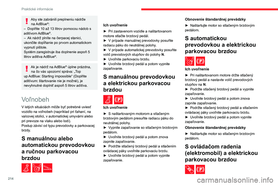 CITROEN JUMPER SPACETOURER 2021 Návod na použitie (in Slovak) 214
Praktické informácie
Aby ste zabránili preplneniu nádrže na AdBlue®:
–
Doplňte 10 až 13 litrov pomocou nádob s
aditívom
AdBlue
®.
–
Ak nádrž plníte na čerpacej stanici,
uk CITROEN JUMPER SPACETOURER 2021 Návod na použitie (in Slovak) 214
Praktické informácie
Aby ste zabránili preplneniu nádrže na AdBlue®:
–
Doplňte 10 až 13 litrov pomocou nádob s
aditívom
AdBlue
®.
–
Ak nádrž plníte na čerpacej stanici,
uk