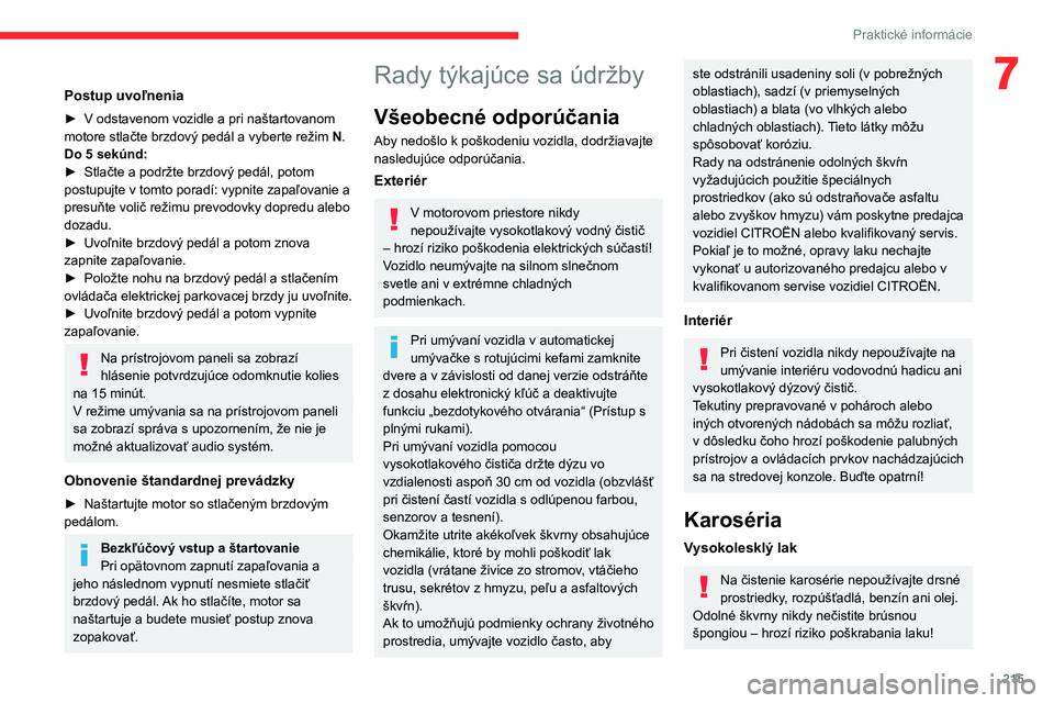 CITROEN JUMPER SPACETOURER 2021 Návod na použitie (in Slovak) 215
Praktické informácie
7Postup uvoľnenia
► V odstavenom vozidle a pri naštartovanom
motore stlačte brzdový pedál a vyberte režim N .
Do 5 sekúnd:
►
Stlačte a podržte brzdový ped CITROEN JUMPER SPACETOURER 2021 Návod na použitie (in Slovak) 215
Praktické informácie
7Postup uvoľnenia
► V odstavenom vozidle a pri naštartovanom
motore stlačte brzdový pedál a vyberte režim N .
Do 5 sekúnd:
►
Stlačte a podržte brzdový ped