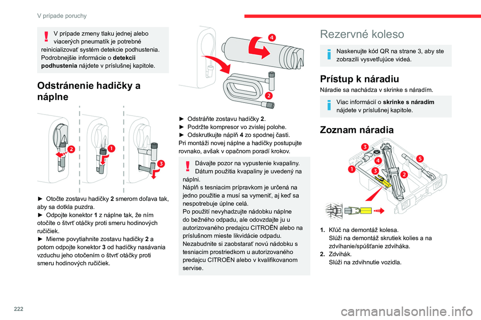 CITROEN JUMPER SPACETOURER 2021 Návod na použitie (in Slovak) 222
V prípade poruchy
3.Nástroj na demontáž krytov skrutiek kolesa/
ozdobného krytu..
V závislosti od výbavy vozidla slúži
na demontáž krytov skrutiek kolies na
zliatinových diskoch aleb CITROEN JUMPER SPACETOURER 2021 Návod na použitie (in Slovak) 222
V prípade poruchy
3.Nástroj na demontáž krytov skrutiek kolesa/
ozdobného krytu..
V závislosti od výbavy vozidla slúži
na demontáž krytov skrutiek kolies na
zliatinových diskoch aleb