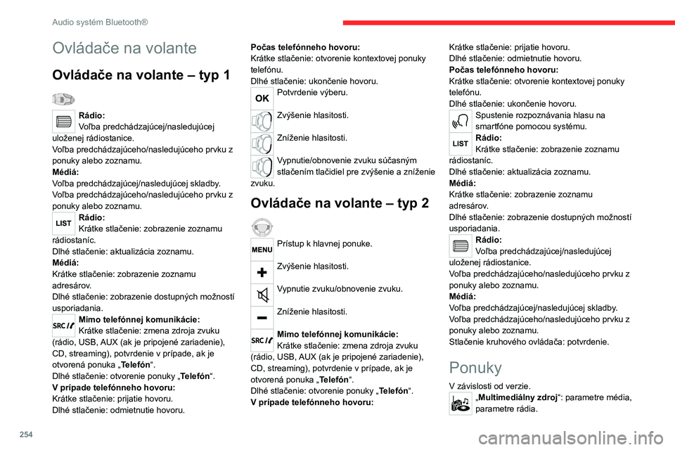 CITROEN JUMPER SPACETOURER 2021  Návod na použitie (in Slovak) 254
Audio systém Bluetooth®
„Telefón“: hovor, správa adresára, správa 
telefónu, ukončenie hovoru.
„Palubný počítač“. 
„Údržba“: diagnostika, zoznam výstrah 
atď.
„Pripoj