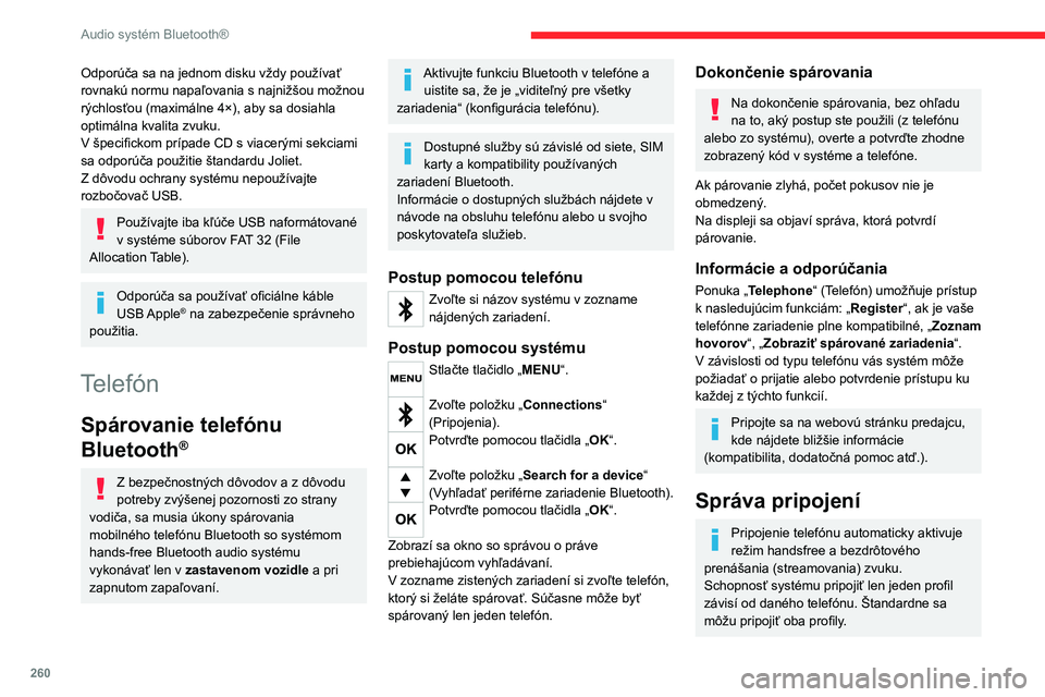 CITROEN JUMPER SPACETOURER 2021 Návod na použitie (in Slovak) 260
Audio systém Bluetooth®
Odporúča sa na jednom disku vždy používať
rovnakú normu napaľovania s najnižšou možnou
rýchlosťou (maximálne 4×), aby sa dosiahla
optimálna kvalita zv CITROEN JUMPER SPACETOURER 2021 Návod na použitie (in Slovak) 260
Audio systém Bluetooth®
Odporúča sa na jednom disku vždy používať
rovnakú normu napaľovania s najnižšou možnou
rýchlosťou (maximálne 4×), aby sa dosiahla
optimálna kvalita zv