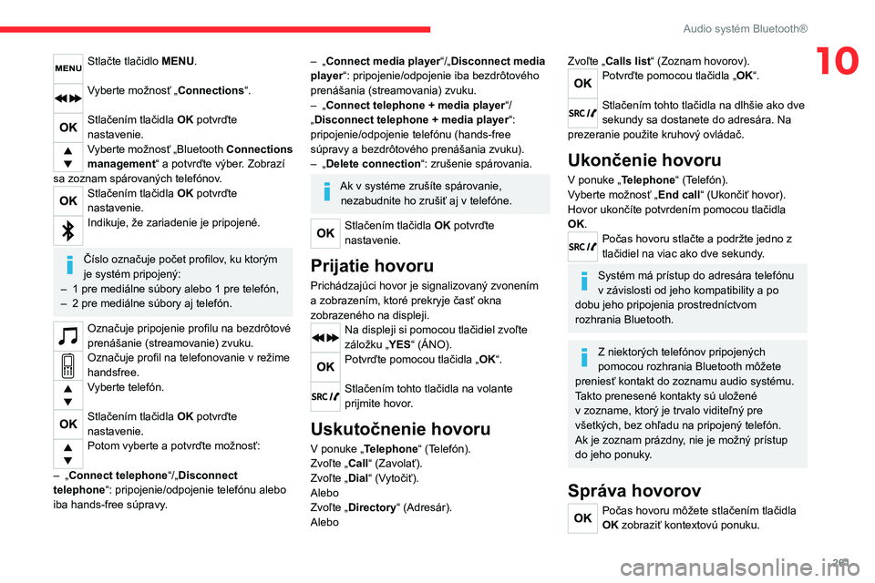 CITROEN JUMPER SPACETOURER 2021 Návod na použitie (in Slovak) 261
Audio systém Bluetooth®
10Stlačte tlačidlo MENU.
Vyberte možnosť „Connections“.
Stlačením tlačidla OK potvrďte
nastavenie.
Vyberte možnosť „Bluetooth Connections
management CITROEN JUMPER SPACETOURER 2021 Návod na použitie (in Slovak) 261
Audio systém Bluetooth®
10Stlačte tlačidlo MENU.
Vyberte možnosť „Connections“.
Stlačením tlačidla OK potvrďte
nastavenie.
Vyberte možnosť „Bluetooth Connections
management