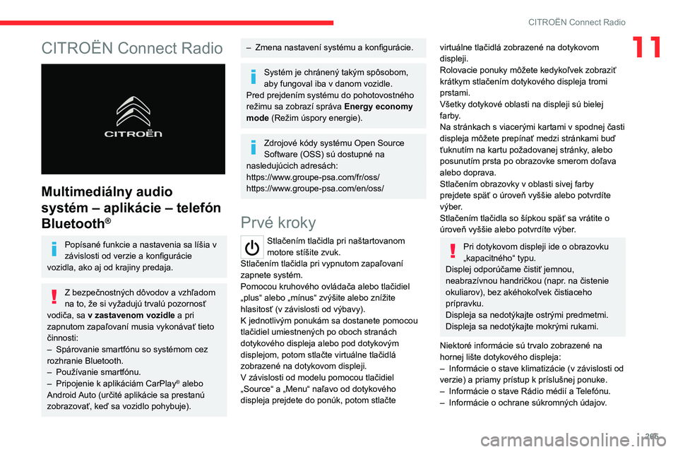 CITROEN JUMPER SPACETOURER 2021  Návod na použitie (in Slovak) 265
CITROËN Connect Radio
11CITROËN Connect Radio 
 
Multimediálny audio 
systém – aplikácie – telefón 
Bluetooth
®
Popísané funkcie a nastavenia sa líšia v 
závislosti od verzie a kon