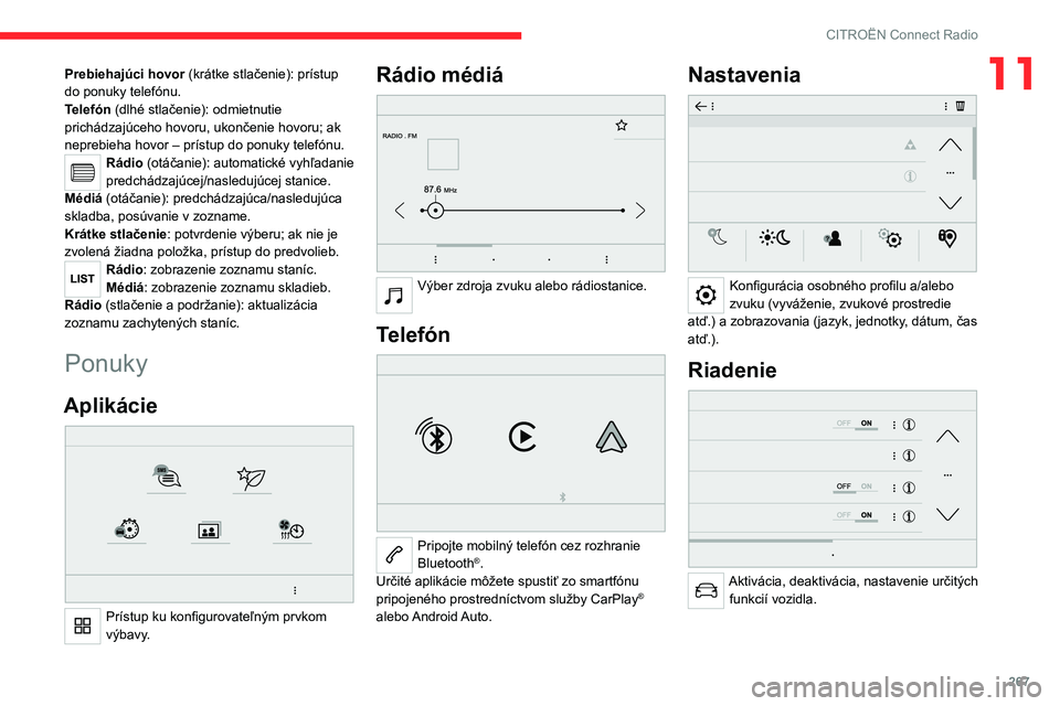 CITROEN JUMPER SPACETOURER 2021 Návod na použitie (in Slovak) 267
CITROËN Connect Radio
11Prebiehajúci hovor (krátke stlačenie): prístup
do ponuky telefónu.
Telefón (dlhé stlačenie): odmietnutie
prichádzajúceho hovoru, ukončenie hovoru; ak
neprebi CITROEN JUMPER SPACETOURER 2021 Návod na použitie (in Slovak) 267
CITROËN Connect Radio
11Prebiehajúci hovor (krátke stlačenie): prístup
do ponuky telefónu.
Telefón (dlhé stlačenie): odmietnutie
prichádzajúceho hovoru, ukončenie hovoru; ak
neprebi
