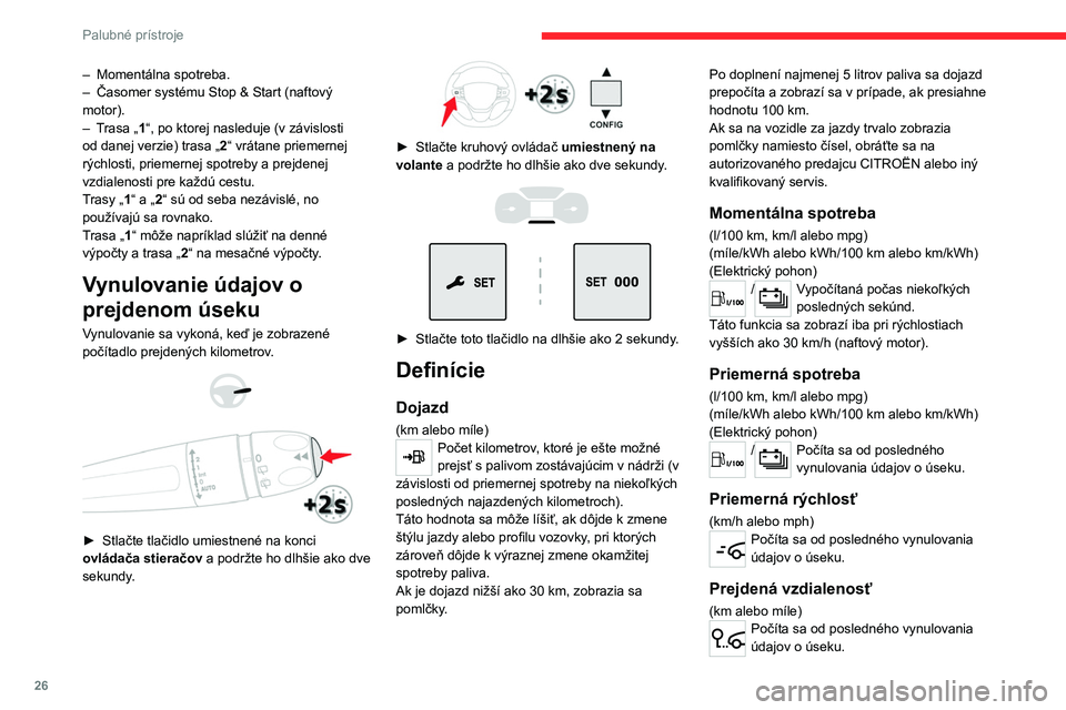 CITROEN JUMPER SPACETOURER 2021 Návod na použitie (in Slovak) 26
Palubné prístroje
Časomer funkcie Stop & Start
(minúty/sekundy alebo hodiny/minúty)
Ak je vaše vozidlo vybavené funkciou Stop &
Start, časomer sčítava dobu strávenú v režime
STOP po CITROEN JUMPER SPACETOURER 2021 Návod na použitie (in Slovak) 26
Palubné prístroje
Časomer funkcie Stop & Start
(minúty/sekundy alebo hodiny/minúty)
Ak je vaše vozidlo vybavené funkciou Stop &
Start, časomer sčítava dobu strávenú v režime
STOP po