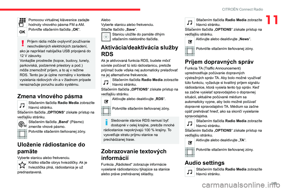 CITROEN JUMPER SPACETOURER 2021 Návod na použitie (in Slovak) 269
CITROËN Connect Radio
11Pomocou virtuálnej klávesnice zadajte
hodnoty vlnového pásma FM a AM.
Potvrďte stlačením tlačidla „OK“.
Príjem rádia môže ovplyvniť používanie
neschv CITROEN JUMPER SPACETOURER 2021 Návod na použitie (in Slovak) 269
CITROËN Connect Radio
11Pomocou virtuálnej klávesnice zadajte
hodnoty vlnového pásma FM a AM.
Potvrďte stlačením tlačidla „OK“.
Príjem rádia môže ovplyvniť používanie
neschv
