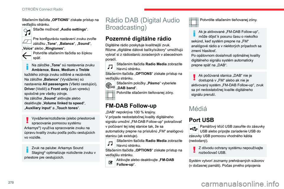 CITROEN JUMPER SPACETOURER 2021 Návod na použitie (in Slovak) 270
CITROËN Connect Radio
môže tento proces trvať v rozmedzí od
niekoľkých sekúnd až po niekoľko minút.
Potrebný čas čakania je možné skrátiť znížením
počtu nehudobných súbor CITROEN JUMPER SPACETOURER 2021 Návod na použitie (in Slovak) 270
CITROËN Connect Radio
môže tento proces trvať v rozmedzí od
niekoľkých sekúnd až po niekoľko minút.
Potrebný čas čakania je možné skrátiť znížením
počtu nehudobných súbor