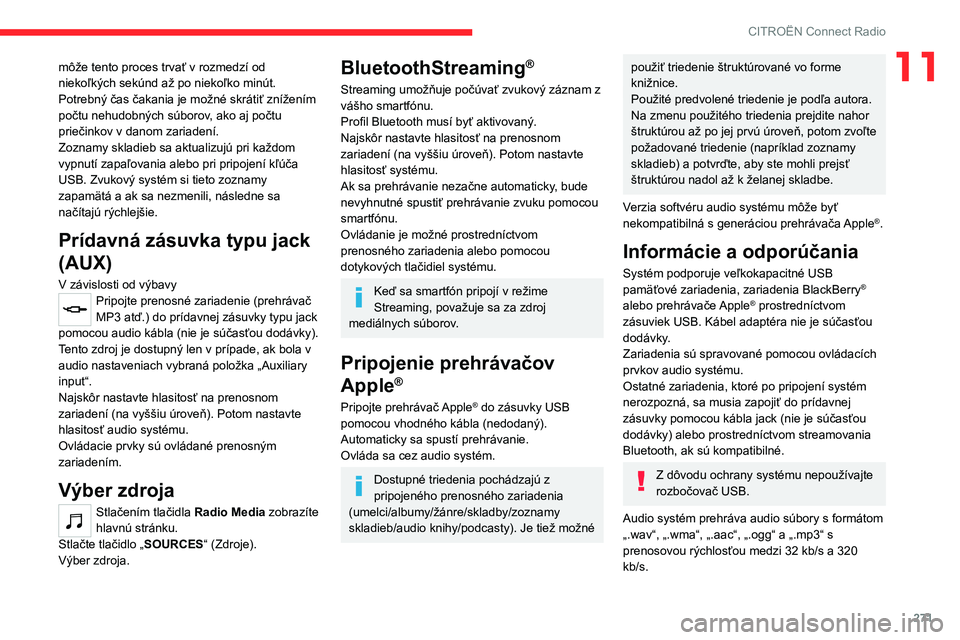 CITROEN JUMPER SPACETOURER 2021 Návod na použitie (in Slovak) 271
CITROËN Connect Radio
11môže tento proces trvať v rozmedzí od
niekoľkých sekúnd až po niekoľko minút.
Potrebný čas čakania je možné skrátiť znížením
počtu nehudobných súb CITROEN JUMPER SPACETOURER 2021 Návod na použitie (in Slovak) 271
CITROËN Connect Radio
11môže tento proces trvať v rozmedzí od
niekoľkých sekúnd až po niekoľko minút.
Potrebný čas čakania je možné skrátiť znížením
počtu nehudobných súb