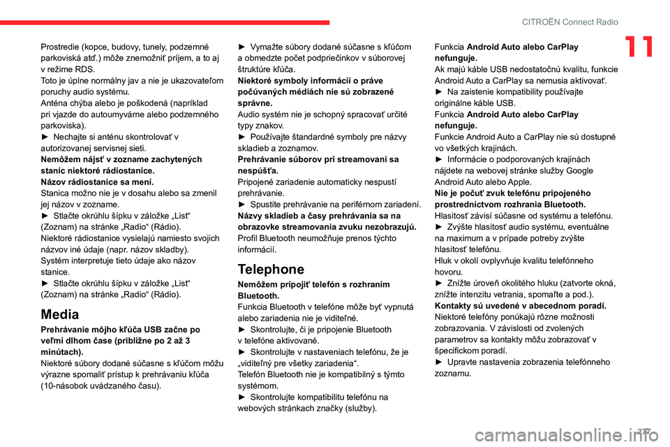CITROEN JUMPER SPACETOURER 2021 Návod na použitie (in Slovak) 277
CITROËN Connect Radio
11Prostredie (kopce, budovy, tunely, podzemné
parkoviská atď.) môže znemožniť príjem, a to aj
v
režime RDS.
Toto je úplne normálny jav a nie je ukazovateľom CITROEN JUMPER SPACETOURER 2021 Návod na použitie (in Slovak) 277
CITROËN Connect Radio
11Prostredie (kopce, budovy, tunely, podzemné
parkoviská atď.) môže znemožniť príjem, a to aj
v
režime RDS.
Toto je úplne normálny jav a nie je ukazovateľom