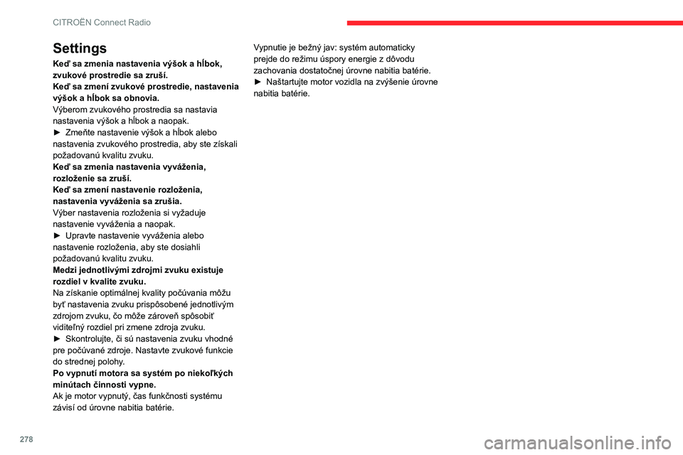 CITROEN JUMPER SPACETOURER 2021 Návod na použitie (in Slovak) 278
CITROËN Connect Radio
Settings
Keď sa zmenia nastavenia výšok a hĺbok,
zvukové prostredie sa zruší.
Keď sa zmení zvukové prostredie, nastavenia
výšok a hĺbok sa obnovia.
Výberom z CITROEN JUMPER SPACETOURER 2021 Návod na použitie (in Slovak) 278
CITROËN Connect Radio
Settings
Keď sa zmenia nastavenia výšok a hĺbok,
zvukové prostredie sa zruší.
Keď sa zmení zvukové prostredie, nastavenia
výšok a hĺbok sa obnovia.
Výberom z