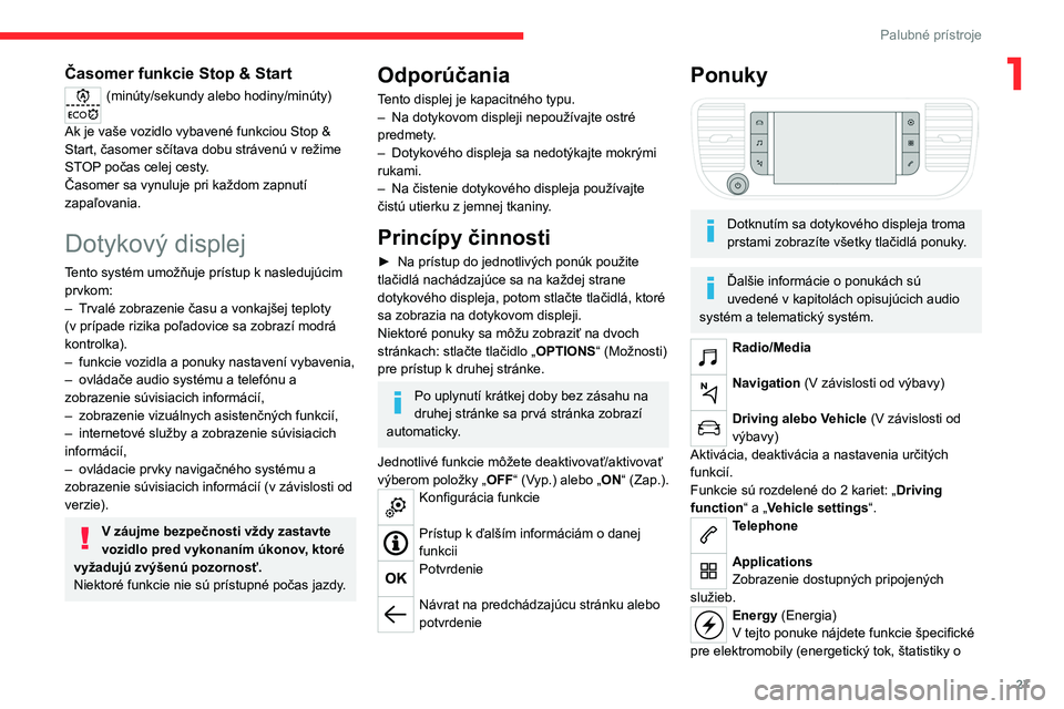CITROEN JUMPER SPACETOURER 2021  Návod na použitie (in Slovak) 27
Palubné prístroje
1Časomer funkcie Stop & Start
(minúty/sekundy alebo hodiny/minúty) 
Ak je vaše vozidlo vybavené funkciou Stop & 
Start, časomer sčítava dobu strávenú v režime 
STOP p