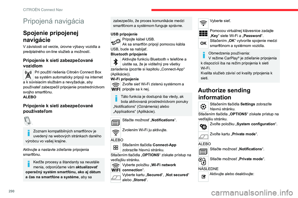 CITROEN JUMPER SPACETOURER 2021  Návod na použitie (in Slovak) 290
CITROËN Connect Nav
– „No data sharing except for company 
vehicles“ (Žiadne zdieľanie údajov okrem 
služobných vozidiel).
–  „Only data sharing “
–  „Sharing data and vehicl