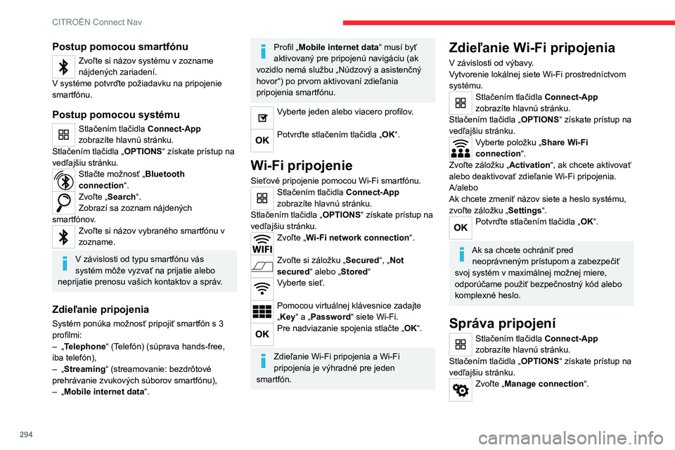 CITROEN JUMPER SPACETOURER 2021  Návod na použitie (in Slovak) 294
CITROËN Connect Nav
Touto funkciou sa zobrazuje prístup k pripojeným 
službám, dostupnosť pripojených služieb a mení 
sa režim pripojenia.
Rádio
Výber stanice
Stlačením tlačidla Rad