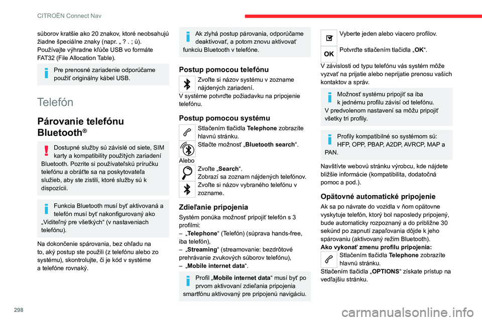CITROEN JUMPER SPACETOURER 2021  Návod na použitie (in Slovak) 298
CITROËN Connect Nav
Výberom položky „Bluetooth 
connection“ zobrazíte zoznam 
spárovaných zariadení.
Stlačte tlačidlo „Details“ (podrobnosti).  
Vyberte jeden alebo viacero profil