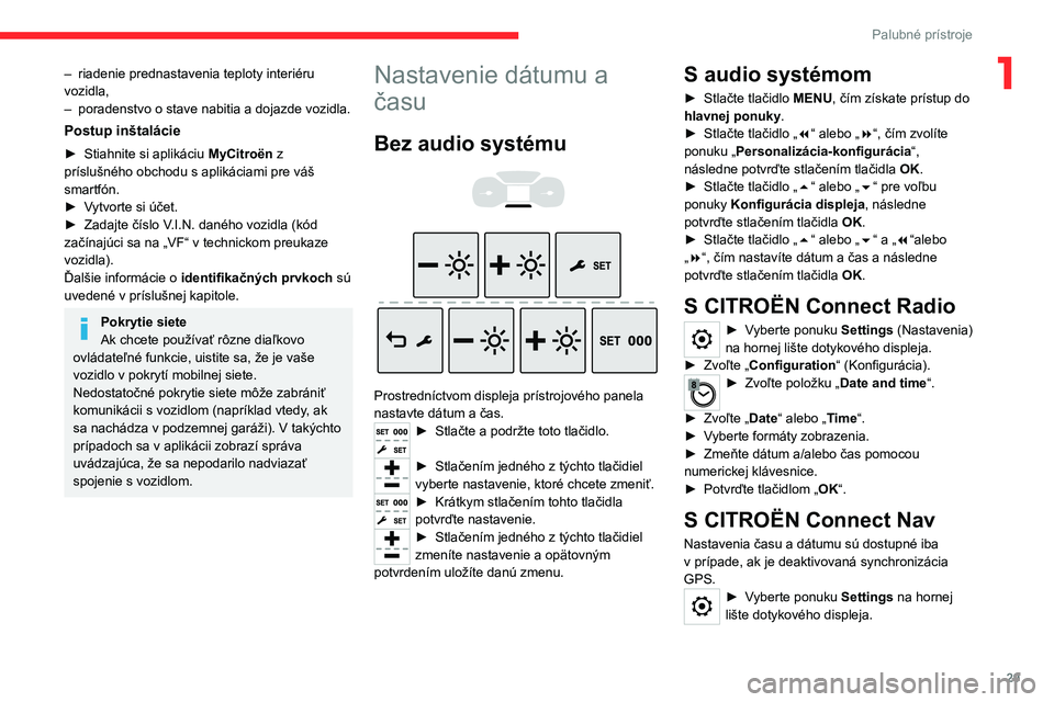 CITROEN JUMPER SPACETOURER 2021  Návod na použitie (in Slovak) 29
Palubné prístroje
1– riadenie prednastavenia teploty interiéru 
vozidla,
–
 
poradenstvo o stave nabitia a dojazde vozidla.
Postup inštalácie
► Stiahnite si aplikáciu  MyCitroën  z 
pr