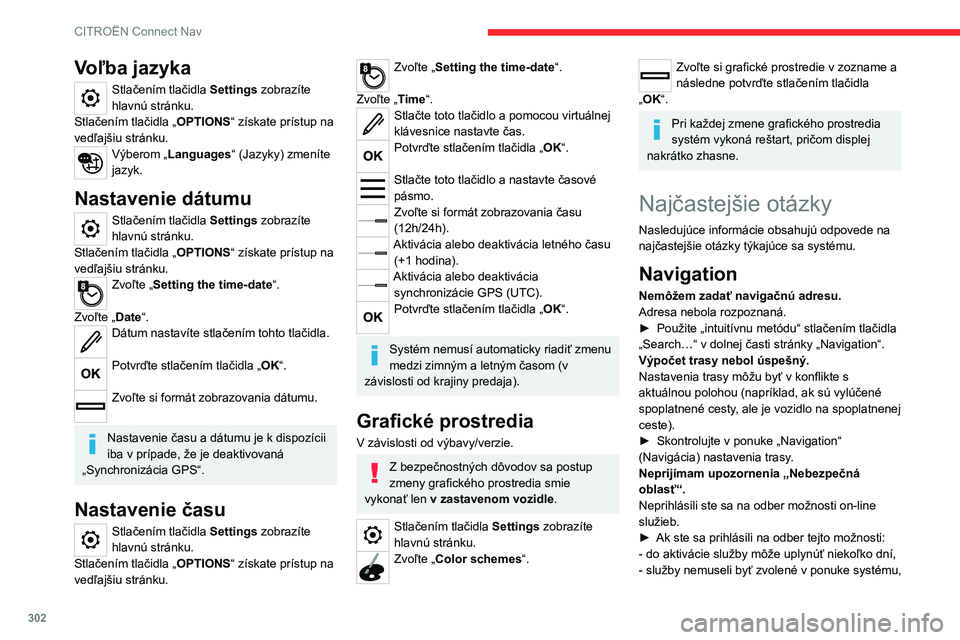 CITROEN JUMPER SPACETOURER 2021  Návod na použitie (in Slovak) 302
CITROËN Connect Nav
Voľba jazyka
Stlačením tlačidla Settings zobrazíte 
hlavnú stránku.
Stlačením tlačidla „ OPTIONS“ získate prístup na 
vedľajšiu stránku.
Výberom „Languag