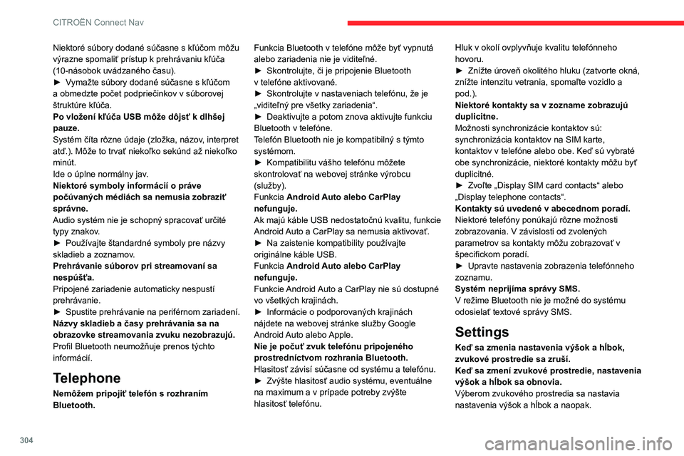 CITROEN JUMPER SPACETOURER 2021  Návod na použitie (in Slovak) 304
CITROËN Connect Nav
Niektoré súbory dodané súčasne s kľúčom môžu 
výrazne spomaliť prístup k prehrávaniu kľúča 
(10-násobok uvádzaného času).
► 
V
 ymažte súbory dodané 
