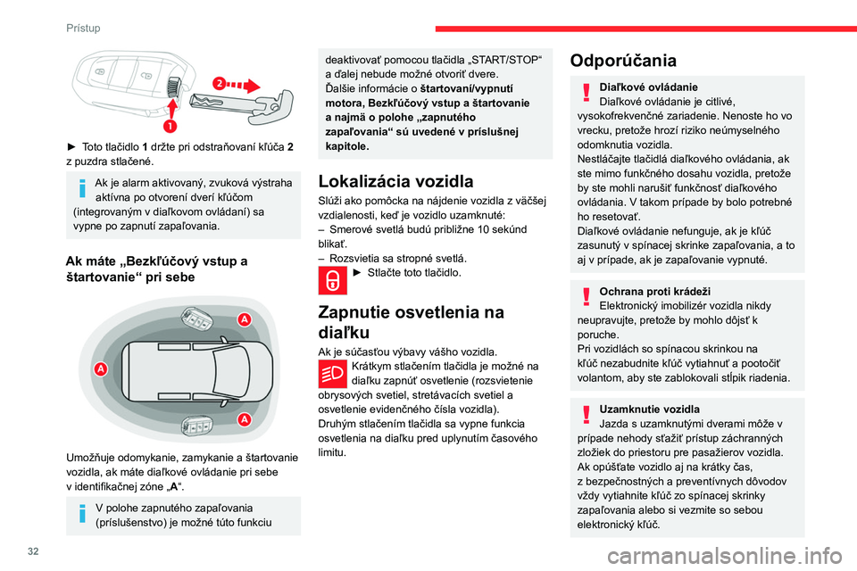 CITROEN JUMPER SPACETOURER 2021  Návod na použitie (in Slovak) 32
Prístup 
Kúpa ojazdeného vozidla
Nechajte si zaregistrovať kódy kľúča 
u autorizovaného predajcu CITROËN, aby 
ste mali istotu, že vozidlo bude možné 
naštartovať výlučne kľúčmi