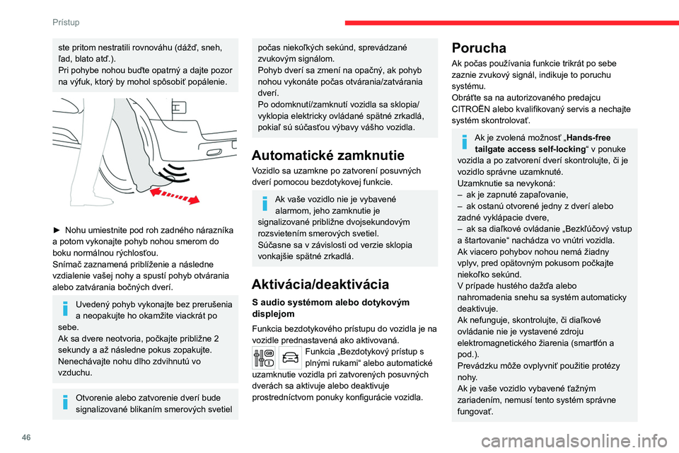 CITROEN JUMPER SPACETOURER 2021  Návod na použitie (in Slovak) 46
Prístup 
ste pritom nestratili rovnováhu (dážď, sneh, 
ľad, blato atď.).
Pri pohybe nohou buďte opatrný a dajte pozor 
na výfuk, ktorý by mohol spôsobiť popálenie.
 
 
► Nohu umiest