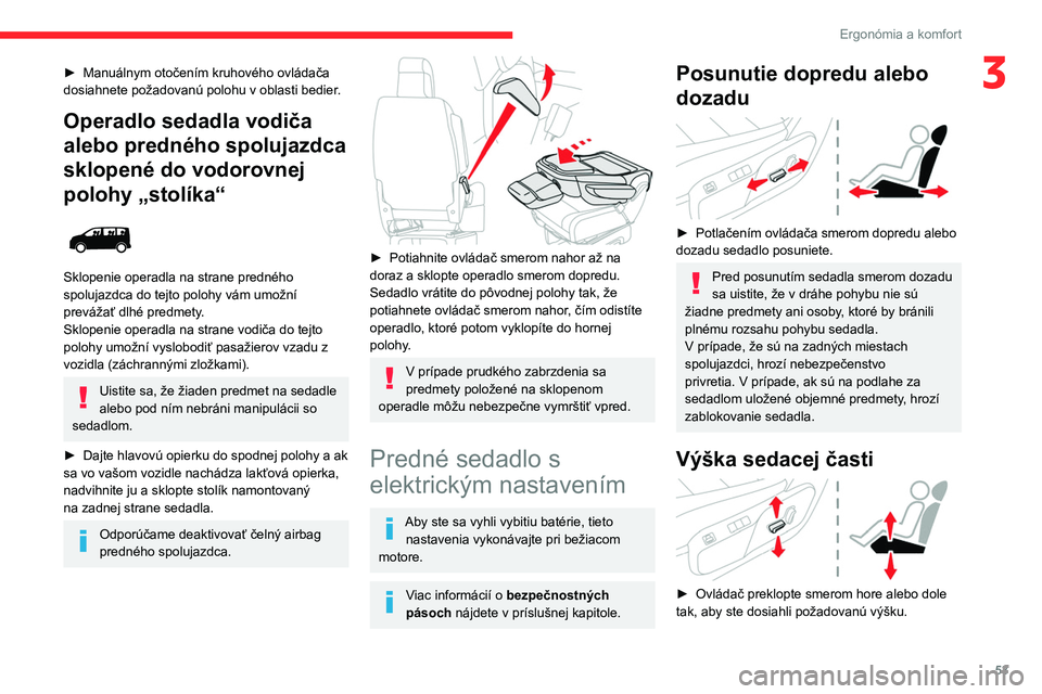 CITROEN JUMPER SPACETOURER 2021  Návod na použitie (in Slovak) 53
Ergonómia a komfort
3► Manuálnym otočením kruhového ovládača 
dosiahnete požadovanú polohu v oblasti bedier .
Operadlo sedadla vodiča 
alebo predného spolujazdca 
sklopené do vodorovn