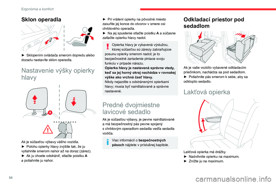 CITROEN JUMPER SPACETOURER 2021  Návod na použitie (in Slovak) 54
Ergonómia a komfort
Sklon operadla 
 
► Sklopením ovládača smerom dopredu alebo 
dozadu nastavíte sklon operadla.
Nastavenie výšky opierky 
hlavy
 
 
Ak je súčasťou výbavy vášho vozi