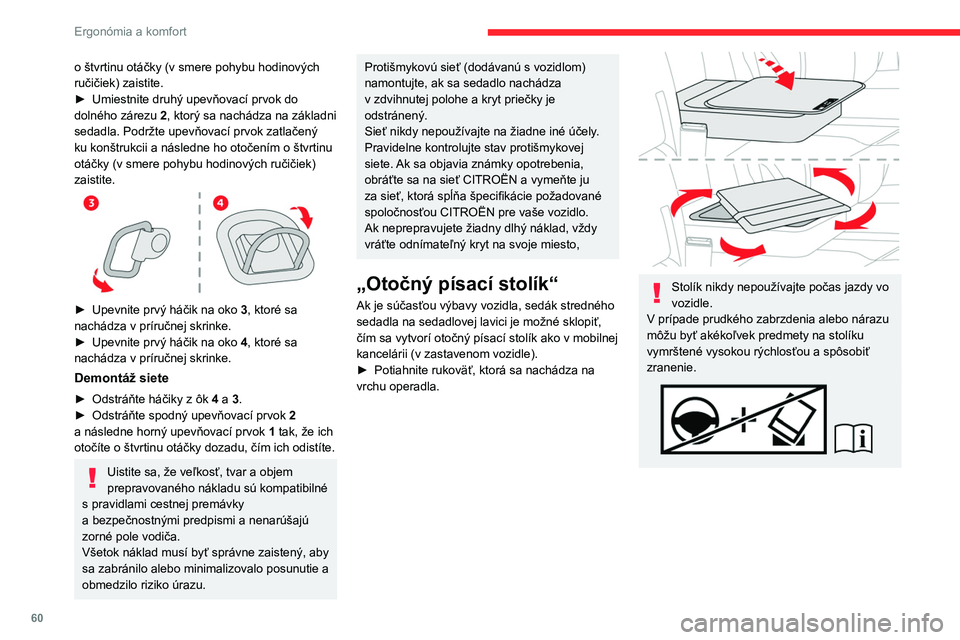 CITROEN JUMPER SPACETOURER 2021 Návod na použitie (in Slovak) 60
Ergonómia a komfort
o štvrtinu otáčky (v smere pohybu hodinových
ručičiek) zaistite.
►
Umiestnite druhý upevňovací prvok do
dolného zárezu
2
, ktorý sa nachádza na základni CITROEN JUMPER SPACETOURER 2021 Návod na použitie (in Slovak) 60
Ergonómia a komfort
o štvrtinu otáčky (v smere pohybu hodinových
ručičiek) zaistite.
►
Umiestnite druhý upevňovací prvok do
dolného zárezu
2
, ktorý sa nachádza na základni