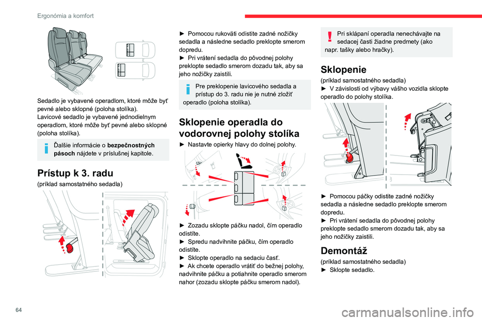 CITROEN JUMPER SPACETOURER 2021 Návod na použitie (in Slovak) 64
Ergonómia a komfort
Sedadlo je vybavené operadlom, ktoré môže byť
pevné alebo sklopné (poloha stolíka).
Lavicové sedadlo je vybavené jednodielnym
operadlom, ktoré môže byť pevné CITROEN JUMPER SPACETOURER 2021 Návod na použitie (in Slovak) 64
Ergonómia a komfort
Sedadlo je vybavené operadlom, ktoré môže byť
pevné alebo sklopné (poloha stolíka).
Lavicové sedadlo je vybavené jednodielnym
operadlom, ktoré môže byť pevné