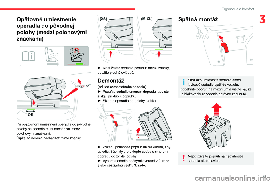CITROEN JUMPER SPACETOURER 2021 Návod na použitie (in Slovak) 67
Ergonómia a komfort
3Opätovné umiestnenie
operadla do pôvodnej
polohy (medzi polohovými
značkami)
Pri opätovnom umiestnení operadla do pôvodnej
polohy sa sedadlo musí nachádz CITROEN JUMPER SPACETOURER 2021 Návod na použitie (in Slovak) 67
Ergonómia a komfort
3Opätovné umiestnenie
operadla do pôvodnej
polohy (medzi polohovými
značkami)
Pri opätovnom umiestnení operadla do pôvodnej
polohy sa sedadlo musí nachádz