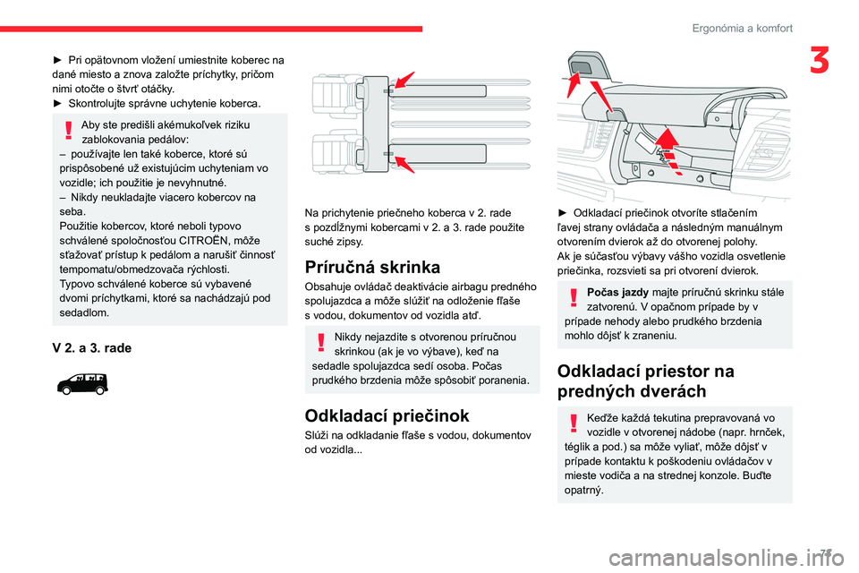 CITROEN JUMPER SPACETOURER 2021  Návod na použitie (in Slovak) 73
Ergonómia a komfort
3► Pri opätovnom vložení umiestnite koberec na 
dané miesto a znova založte príchytky , pričom 
nimi otočte o štvrť otáčky.
►
 
Skontrolujte správne uchytenie 