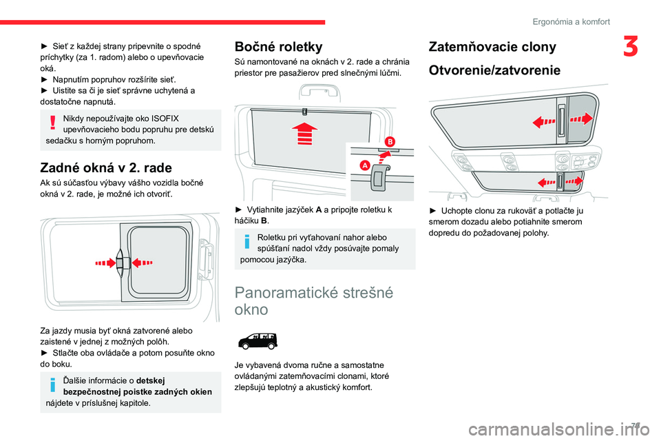 CITROEN JUMPER SPACETOURER 2021  Návod na použitie (in Slovak) 79
Ergonómia a komfort
3► Sieť z každej strany pripevnite o spodné 
príchytky (za 1. radom) alebo o upevňovacie 
oká.
►
 
Napnutím popruhov rozšírite sieť.
►

 
Uistite sa či je sie