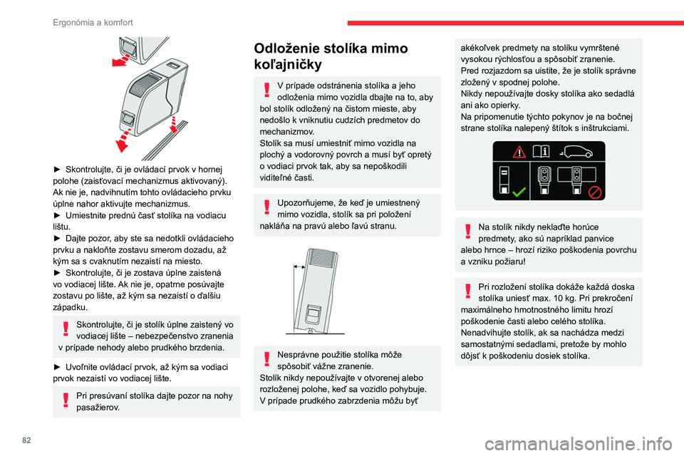 CITROEN JUMPER SPACETOURER 2021  Návod na použitie (in Slovak) 82
Ergonómia a komfort
 
► Skontrolujte, či je ovládací prvok v hornej 
polohe (zaisťovací mechanizmus aktivovaný). 
Ak nie je, nadvihnutím tohto ovládacieho prvku 
úplne nahor aktivujte m