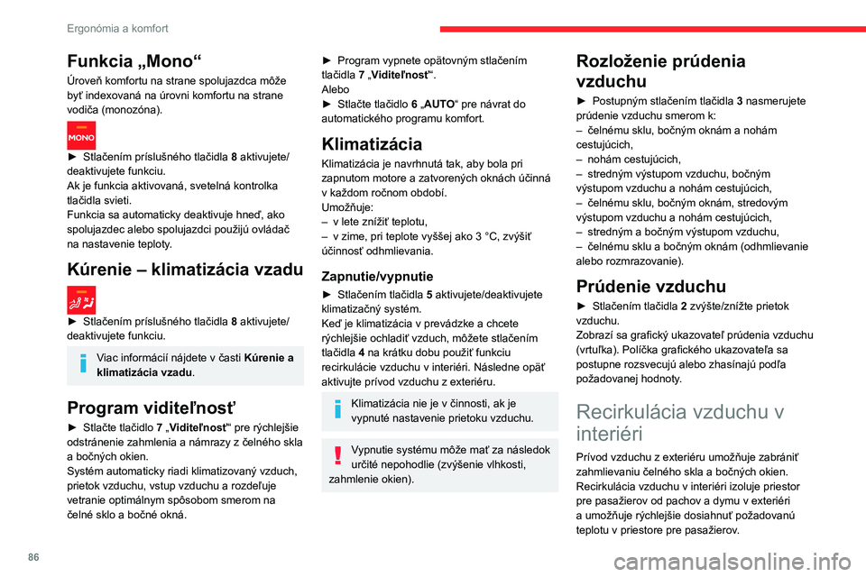 CITROEN JUMPER SPACETOURER 2021  Návod na použitie (in Slovak) 86
Ergonómia a komfort
Funkcia „Mono“
Úroveň komfortu na strane spolujazdca môže 
byť indexovaná na úrovni komfortu na strane 
vodiča (monozóna).
  
► Stlačením príslušného tlači