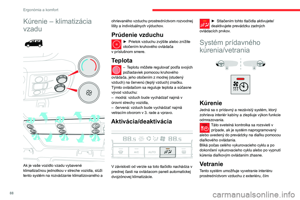 CITROEN JUMPER SPACETOURER 2021  Návod na použitie (in Slovak) 88
Ergonómia a komfort
Kúrenie – klimatizácia 
vzadu
 
 
 
 
Ak je vaše vozidlo vzadu vybavené 
klimatizačnou jednotkou v streche vozidla, slúži 
tento systém na rozvádzanie klimatizované