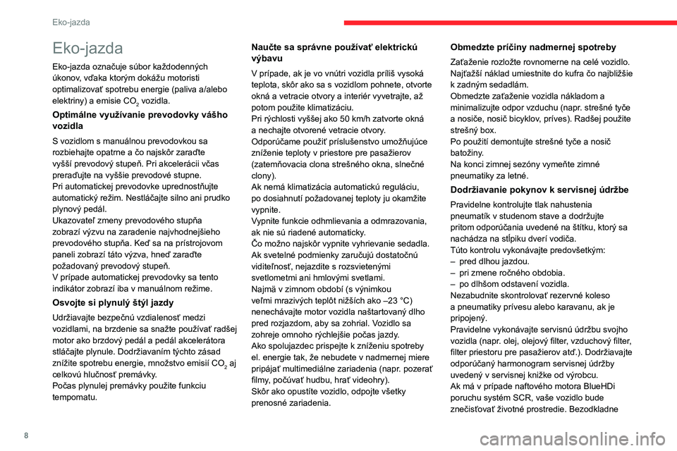 CITROEN JUMPER SPACETOURER 2021 Návod na použitie (in Slovak) 8
Eko-jazda
Eko-jazda
Eko-jazda označuje súbor každodenných
úkonov, vďaka ktorým dokážu motoristi
optimalizovať spotrebu energie (paliva a/alebo
elektriny) a emisie CO
2 vozidla.
Optimá CITROEN JUMPER SPACETOURER 2021 Návod na použitie (in Slovak) 8
Eko-jazda
Eko-jazda
Eko-jazda označuje súbor každodenných
úkonov, vďaka ktorým dokážu motoristi
optimalizovať spotrebu energie (paliva a/alebo
elektriny) a emisie CO
2 vozidla.
Optimá