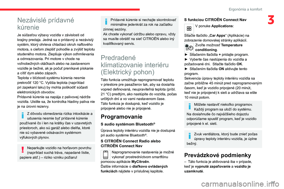 CITROEN JUMPER SPACETOURER 2021 Návod na použitie (in Slovak) 91
Ergonómia a komfort
3Nezávislé prídavné
kúrenie
Je súčasťou výbavy vozidla v závislosti od
krajiny predaja. Jedná sa o prídavný a nezávislý
systém, ktorý ohrieva chladiaci okru CITROEN JUMPER SPACETOURER 2021 Návod na použitie (in Slovak) 91
Ergonómia a komfort
3Nezávislé prídavné
kúrenie
Je súčasťou výbavy vozidla v závislosti od
krajiny predaja. Jedná sa o prídavný a nezávislý
systém, ktorý ohrieva chladiaci okru