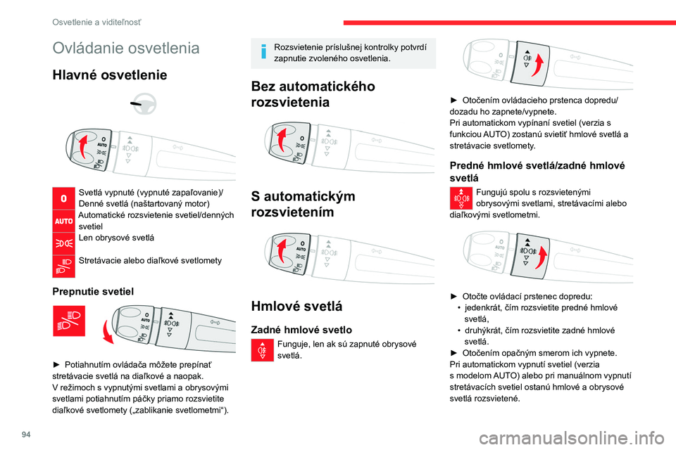 CITROEN JUMPER SPACETOURER 2021 Návod na použitie (in Slovak) 94
Osvetlenie a viditeľnosť
Ovládanie osvetlenia
Hlavné osvetlenie
Svetlá vypnuté (vypnuté zapaľovanie)/
Denné svetlá (naštartovaný motor)
Automatické rozsvietenie svetiel/denných CITROEN JUMPER SPACETOURER 2021 Návod na použitie (in Slovak) 94
Osvetlenie a viditeľnosť
Ovládanie osvetlenia
Hlavné osvetlenie
Svetlá vypnuté (vypnuté zapaľovanie)/
Denné svetlá (naštartovaný motor)
Automatické rozsvietenie svetiel/denných
