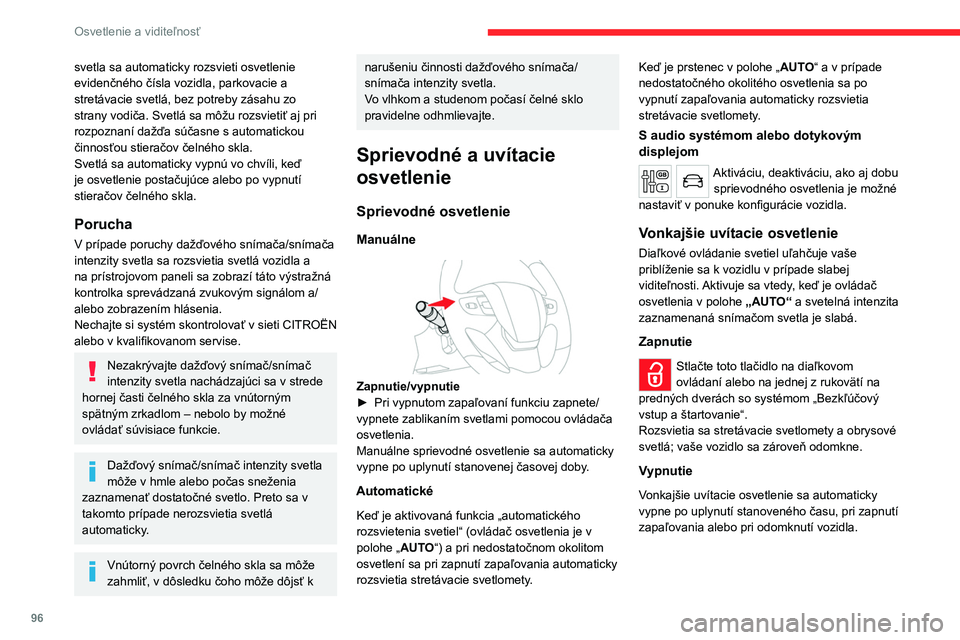 CITROEN JUMPER SPACETOURER 2021 Návod na použitie (in Slovak) 96
Osvetlenie a viditeľnosť
svetla sa automaticky rozsvieti osvetlenie
evidenčného čísla vozidla, parkovacie a
stretávacie svetlá, bez potreby zásahu zo
strany vodiča. Svetlá sa môžu r CITROEN JUMPER SPACETOURER 2021 Návod na použitie (in Slovak) 96
Osvetlenie a viditeľnosť
svetla sa automaticky rozsvieti osvetlenie
evidenčného čísla vozidla, parkovacie a
stretávacie svetlá, bez potreby zásahu zo
strany vodiča. Svetlá sa môžu r