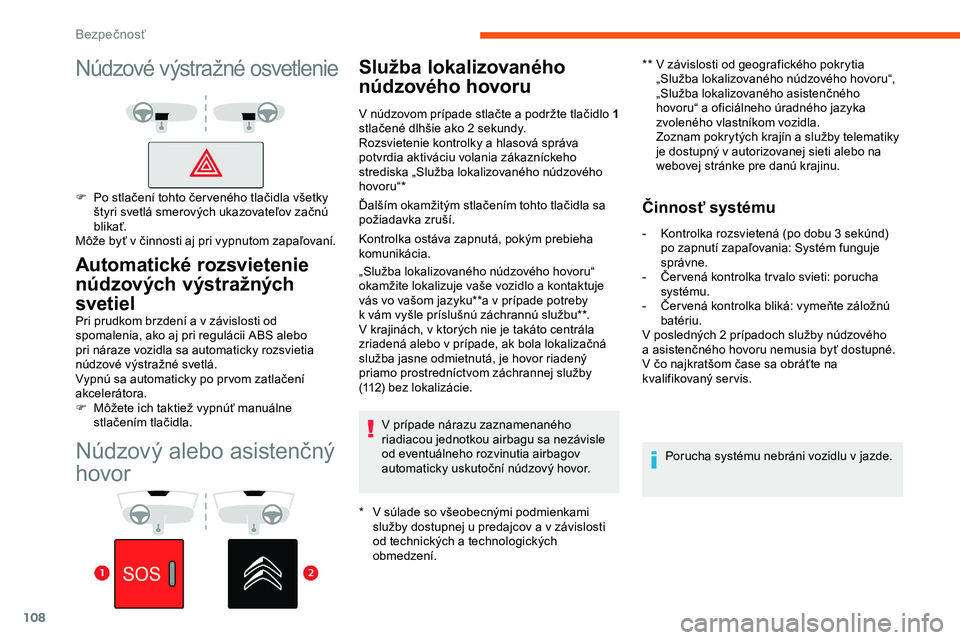 CITROEN JUMPER SPACETOURER 2020 Návod na použitie (in Slovak) 108
Núdzový alebo asistenčný
hovor
Služba lokalizovaného
núdzového hovoru
* V súlade so všeobecnými podmienkami
služby dostupnej u predajcov a v závislosti
od technických a
CITROEN JUMPER SPACETOURER 2020 Návod na použitie (in Slovak) 108
Núdzový alebo asistenčný
hovor
Služba lokalizovaného
núdzového hovoru
* V súlade so všeobecnými podmienkami
služby dostupnej u predajcov a v závislosti
od technických a