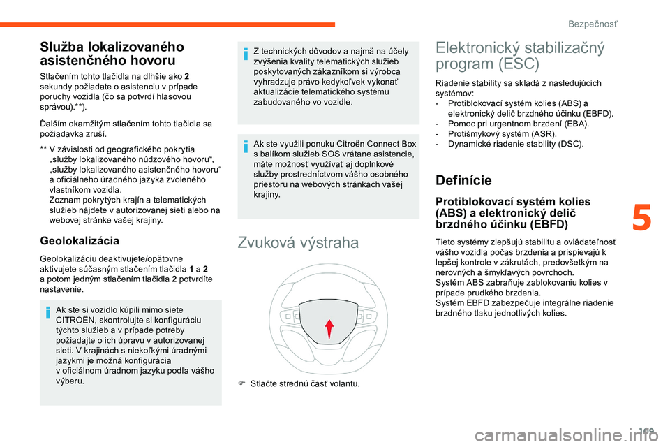 CITROEN JUMPER SPACETOURER 2020 Návod na použitie (in Slovak) 109
Služba lokalizovaného
asistenčného hovoru
** V závislosti od geografického pokrytia
„služby lokalizovaného núdzového hovoru“,
„služby lokalizovaného asistenčného hovoru“ CITROEN JUMPER SPACETOURER 2020 Návod na použitie (in Slovak) 109
Služba lokalizovaného
asistenčného hovoru
** V závislosti od geografického pokrytia
„služby lokalizovaného núdzového hovoru“,
„služby lokalizovaného asistenčného hovoru“