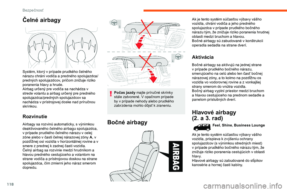 CITROEN JUMPER SPACETOURER 2020 Návod na použitie (in Slovak) 118
Čelné airbagy
Systém, ktorý v prípade prudkého čelného
nárazu chráni vodiča a predného spolujazdca/
predných spolujazdcov, pričom znižuje riziko
poranenia hlavy a hrude.
Airbag ur CITROEN JUMPER SPACETOURER 2020 Návod na použitie (in Slovak) 118
Čelné airbagy
Systém, ktorý v prípade prudkého čelného
nárazu chráni vodiča a predného spolujazdca/
predných spolujazdcov, pričom znižuje riziko
poranenia hlavy a hrude.
Airbag ur