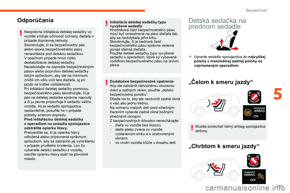 CITROEN JUMPER SPACETOURER 2020 Návod na použitie (in Slovak) 121
Odporúčania
Nesprávna inštalácia detskej sedačky vo
vozidle znižuje účinnosť ochrany dieťaťa v
prípade dopravnej nehody.
Skontrolujte, či sa bezpečnostný pás
alebo spona bezpe CITROEN JUMPER SPACETOURER 2020 Návod na použitie (in Slovak) 121
Odporúčania
Nesprávna inštalácia detskej sedačky vo
vozidle znižuje účinnosť ochrany dieťaťa v
prípade dopravnej nehody.
Skontrolujte, či sa bezpečnostný pás
alebo spona bezpe