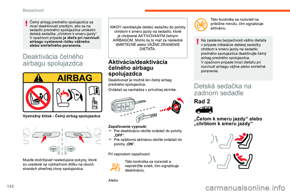 CITROEN JUMPER SPACETOURER 2020 Návod na použitie (in Slovak) 122
Deaktivácia čelného
airbagu spolujazdca
Musíte dodržiavať nasledujúce pokyny, ktoré
sú uvedené na výstražnom štítku na oboch
stranách slnečnej clony spolujazdca:NIKDY neinštalu CITROEN JUMPER SPACETOURER 2020 Návod na použitie (in Slovak) 122
Deaktivácia čelného
airbagu spolujazdca
Musíte dodržiavať nasledujúce pokyny, ktoré
sú uvedené na výstražnom štítku na oboch
stranách slnečnej clony spolujazdca:NIKDY neinštalu