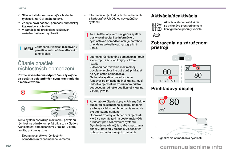 CITROEN JUMPER SPACETOURER 2020 Návod na použitie (in Slovak) 160
F Zadajte novú hodnotu pomocou numerickej klávesnice a potvrďte.
F
V
pamäti je už predvolene uložených
niekoľko nastavení rýchlosti.
Zobrazenie rýchlostí uložených v
pamäti s CITROEN JUMPER SPACETOURER 2020 Návod na použitie (in Slovak) 160
F Zadajte novú hodnotu pomocou numerickej klávesnice a potvrďte.
F
V
pamäti je už predvolene uložených
niekoľko nastavení rýchlosti.
Zobrazenie rýchlostí uložených v
pamäti s