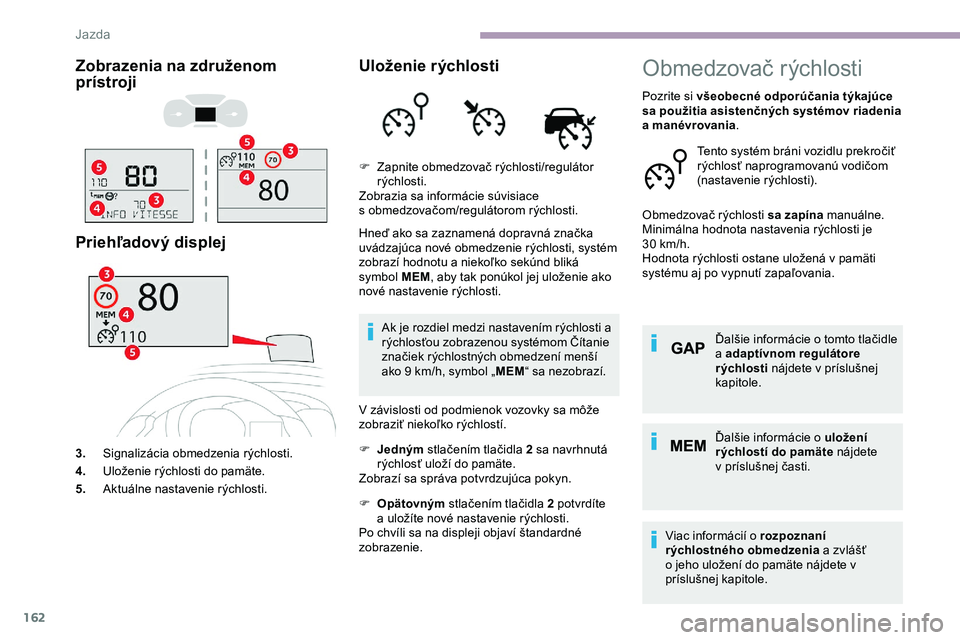 CITROEN JUMPER SPACETOURER 2020 Návod na použitie (in Slovak) 162
Zobrazenia na združenom
prístroji
Priehľadový displej
3.Signalizácia obmedzenia rýchlosti.
4. Uloženie rýchlosti do pamäte.
5. Aktuálne nastavenie rýchlosti.
Uloženie rýchlosti
Hneď CITROEN JUMPER SPACETOURER 2020 Návod na použitie (in Slovak) 162
Zobrazenia na združenom
prístroji
Priehľadový displej
3.Signalizácia obmedzenia rýchlosti.
4. Uloženie rýchlosti do pamäte.
5. Aktuálne nastavenie rýchlosti.
Uloženie rýchlosti
Hneď