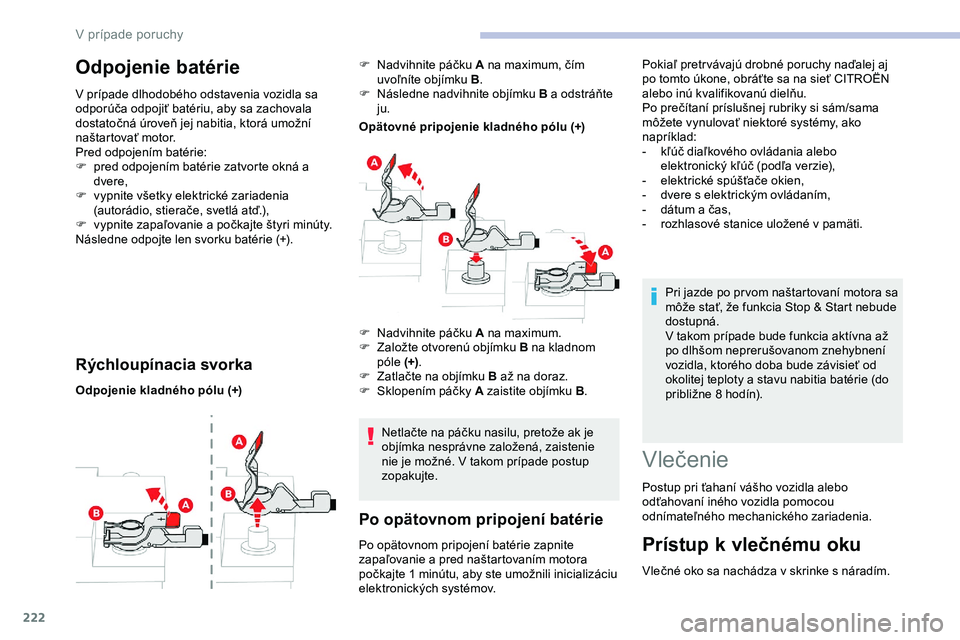 CITROEN JUMPER SPACETOURER 2020 Návod na použitie (in Slovak) 222
Odpojenie batérie
V prípade dlhodobého odstavenia vozidla sa
odporúča odpojiť batériu, aby sa zachovala
dostatočná úroveň jej nabitia, ktorá umožní
naštartovať motor.
Pred odpoj CITROEN JUMPER SPACETOURER 2020 Návod na použitie (in Slovak) 222
Odpojenie batérie
V prípade dlhodobého odstavenia vozidla sa
odporúča odpojiť batériu, aby sa zachovala
dostatočná úroveň jej nabitia, ktorá umožní
naštartovať motor.
Pred odpoj