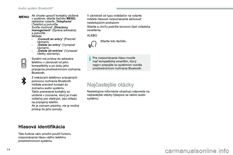 CITROEN JUMPER SPACETOURER 2020  Návod na použitie (in Slovak) 14
Ak chcete upraviť kontakty uložené 
v  systéme, stlačte tlačidlo MENU , 
následne vyberte „ Telephone“ 
(Telefón) a
  potvrďte.
Zvoľte možnosť „ Directory 
management “ (Správa