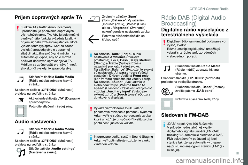 CITROEN JUMPER SPACETOURER 2020 Návod na použitie (in Slovak) 7
Príjem dopravných správ TA
Funkcia TA (Traffic Announcement)
uprednostňuje počúvanie dopravných
výstražných správ TA. Aby ju bolo možné
využívať, táto funkcia vyžaduje kvalitný CITROEN JUMPER SPACETOURER 2020 Návod na použitie (in Slovak) 7
Príjem dopravných správ TA
Funkcia TA (Traffic Announcement)
uprednostňuje počúvanie dopravných
výstražných správ TA. Aby ju bolo možné
využívať, táto funkcia vyžaduje kvalitný
