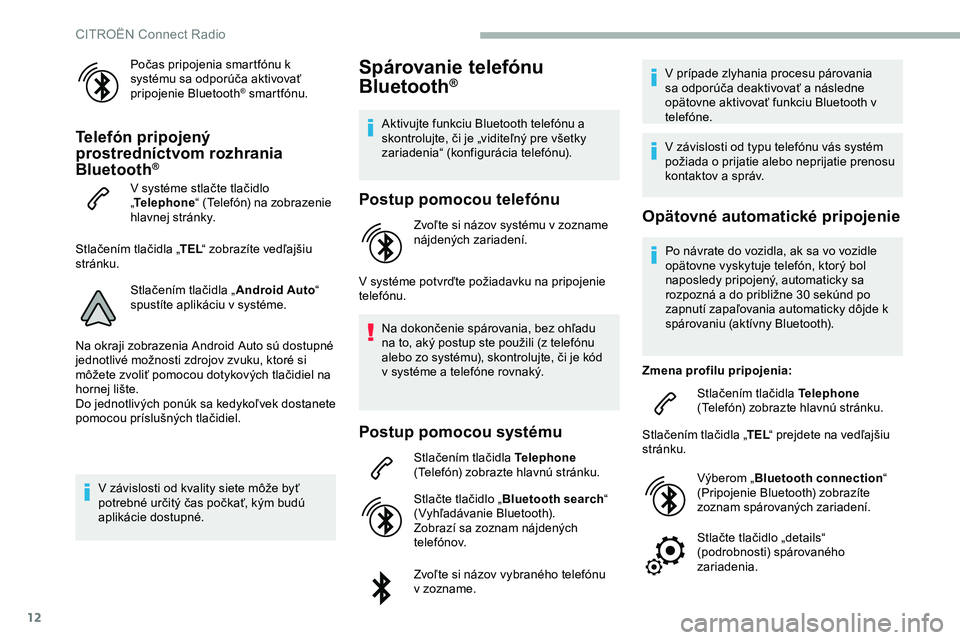 CITROEN JUMPER SPACETOURER 2020 Návod na použitie (in Slovak) 12
Počas pripojenia smartfónu k
systému sa odporúča aktivovať
pripojenie Bluetooth
® smartfónu.
Telefón pripojený
prostredníctvom rozhrania
Bluetooth
®
V systéme stlačte tlačidlo
CITROEN JUMPER SPACETOURER 2020 Návod na použitie (in Slovak) 12
Počas pripojenia smartfónu k
systému sa odporúča aktivovať
pripojenie Bluetooth
® smartfónu.
Telefón pripojený
prostredníctvom rozhrania
Bluetooth
®
V systéme stlačte tlačidlo
